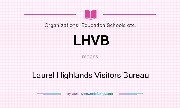 What does LHVB mean? It stands for Laurel Highlands Visitors Bureau