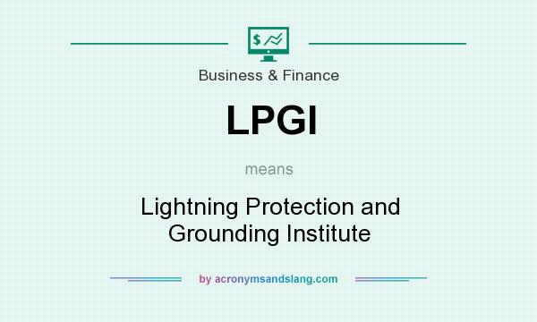 What does LPGI mean? It stands for Lightning Protection and Grounding Institute