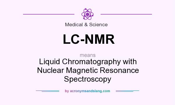 What does LC-NMR mean? It stands for Liquid Chromatography with Nuclear Magnetic Resonance Spectroscopy