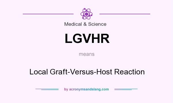 What does LGVHR mean? It stands for Local Graft-Versus-Host Reaction