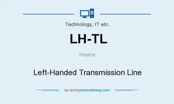 What does LH-TL mean? It stands for Left-Handed Transmission Line