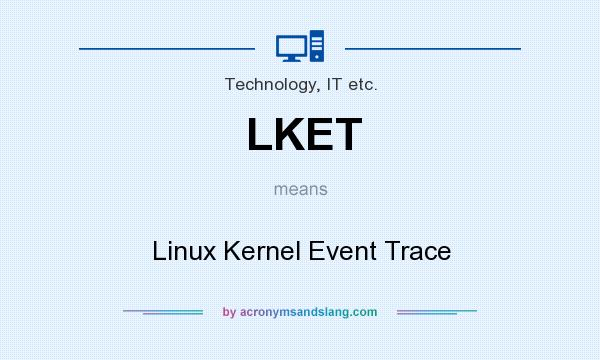 What does LKET mean? It stands for Linux Kernel Event Trace