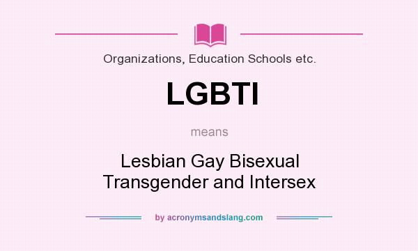 What does LGBTI mean? It stands for Lesbian Gay Bisexual Transgender and Intersex