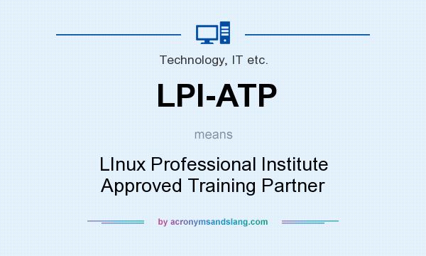 What does LPI-ATP mean? It stands for LInux Professional Institute Approved Training Partner