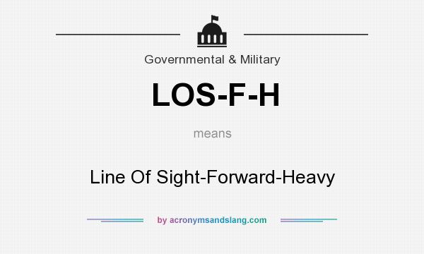 What does LOS-F-H mean? It stands for Line Of Sight-Forward-Heavy