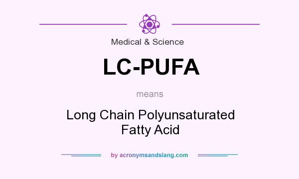 What does LC-PUFA mean? It stands for Long Chain Polyunsaturated Fatty Acid