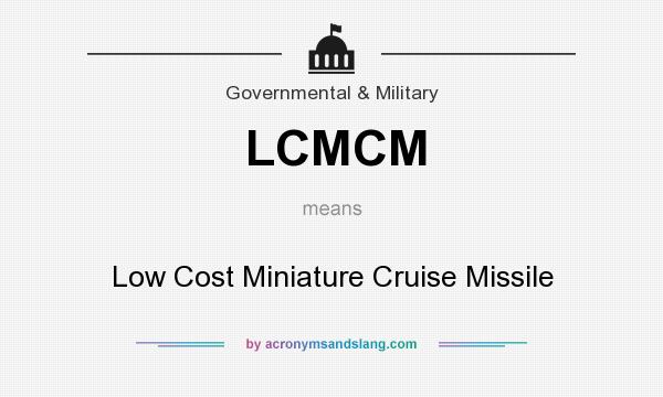 What does LCMCM mean? It stands for Low Cost Miniature Cruise Missile