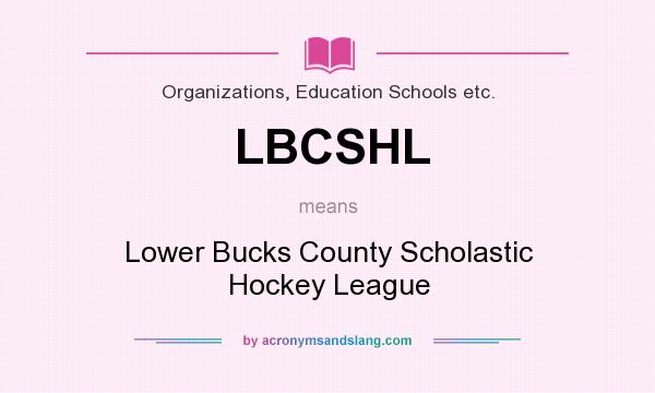What does LBCSHL mean? It stands for Lower Bucks County Scholastic Hockey League