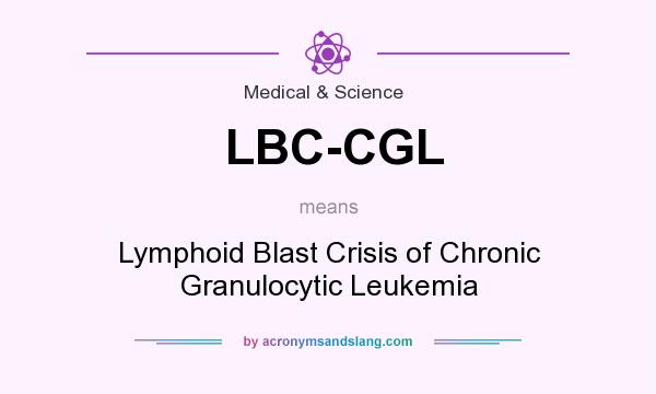 What does LBC-CGL mean? It stands for Lymphoid Blast Crisis of Chronic Granulocytic Leukemia