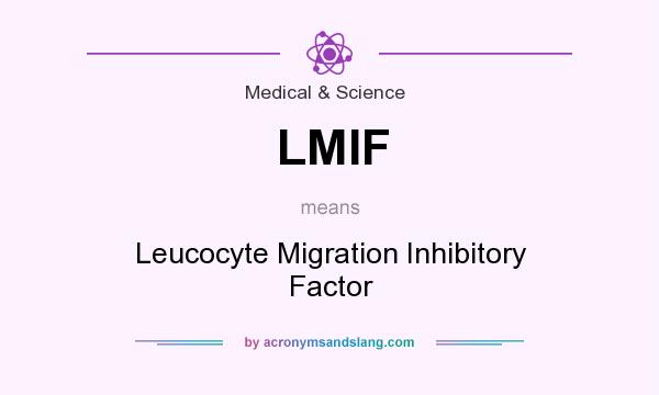 What does LMIF mean? It stands for Leucocyte Migration Inhibitory Factor