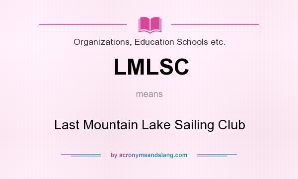 What does LMLSC mean? It stands for Last Mountain Lake Sailing Club