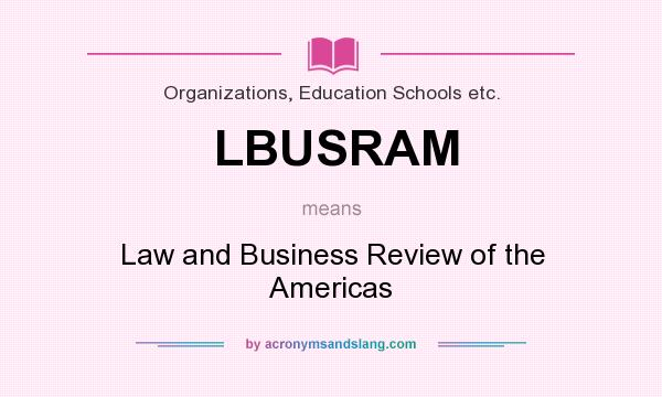 What does LBUSRAM mean? It stands for Law and Business Review of the Americas