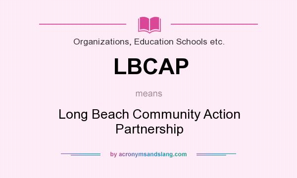 What does LBCAP mean? It stands for Long Beach Community Action Partnership