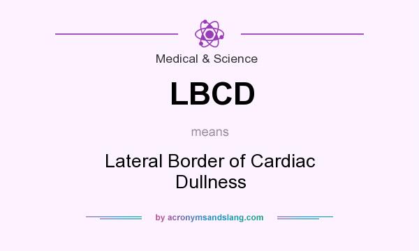 What does LBCD mean? It stands for Lateral Border of Cardiac Dullness