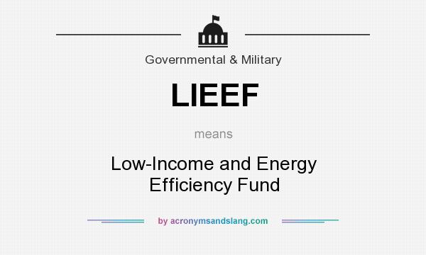 What does LIEEF mean? It stands for Low-Income and Energy Efficiency Fund