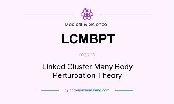 What does LCMBPT mean? It stands for Linked Cluster Many Body Perturbation Theory