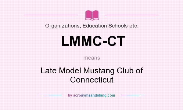What does LMMC-CT mean? It stands for Late Model Mustang Club of Connecticut