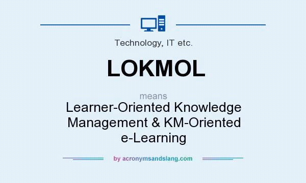 What does LOKMOL mean? It stands for Learner-Oriented Knowledge Management & KM-Oriented e-Learning