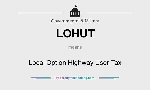 What does LOHUT mean? It stands for Local Option Highway User Tax
