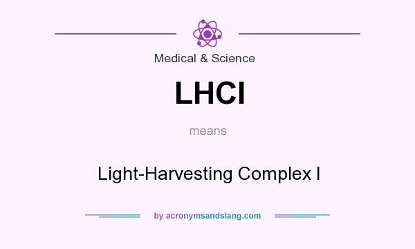 What does LHCI mean? It stands for Light-Harvesting Complex I