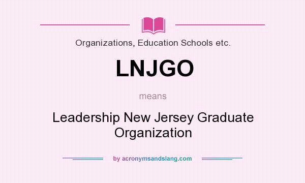 What does LNJGO mean? It stands for Leadership New Jersey Graduate Organization