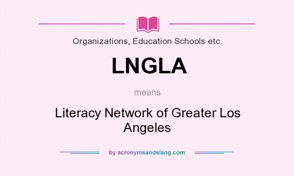 What does LNGLA mean? It stands for Literacy Network of Greater Los Angeles
