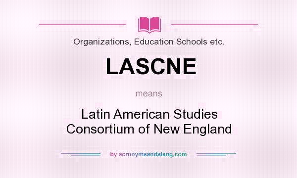 What does LASCNE mean? It stands for Latin American Studies Consortium of New England
