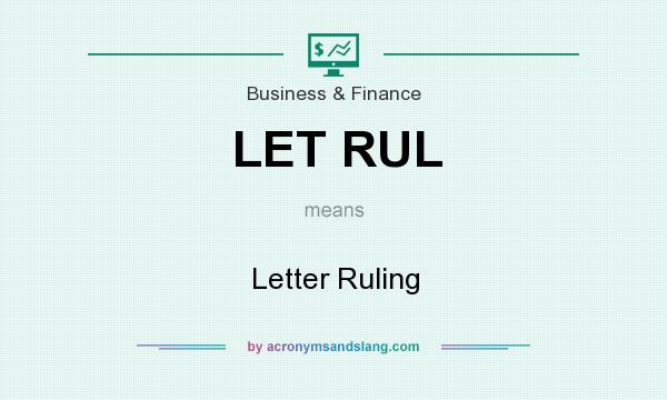 What does LET RUL mean? It stands for Letter Ruling