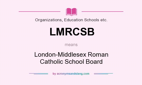 What does LMRCSB mean? It stands for London-Middlesex Roman Catholic School Board