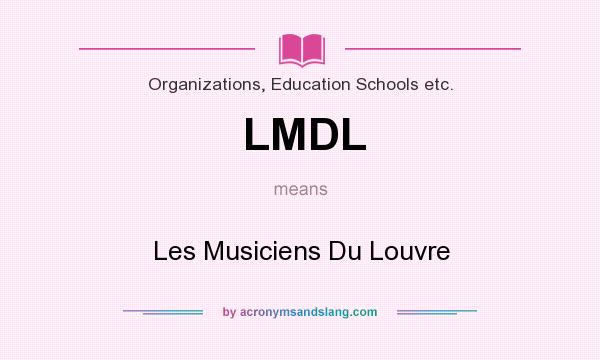 What does LMDL mean? It stands for Les Musiciens Du Louvre