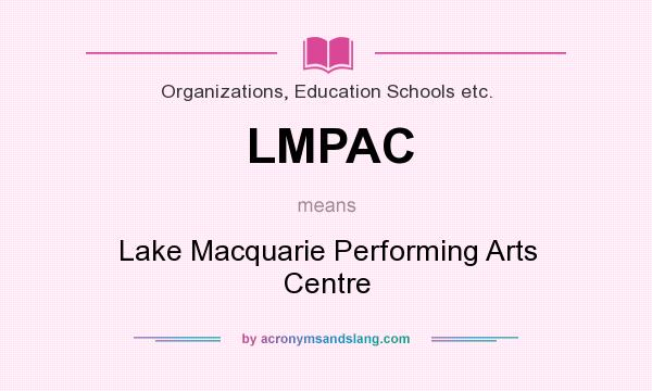 What does LMPAC mean? It stands for Lake Macquarie Performing Arts Centre