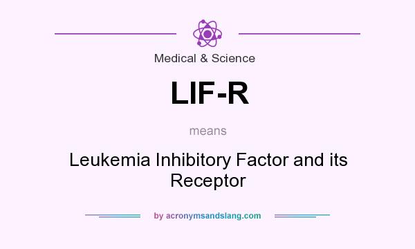 What does LIF-R mean? It stands for Leukemia Inhibitory Factor and its Receptor