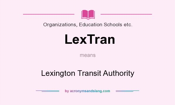What does LexTran mean? It stands for Lexington Transit Authority
