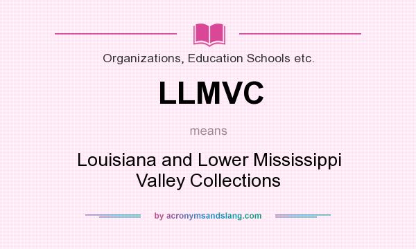 What does LLMVC mean? It stands for Louisiana and Lower Mississippi Valley Collections