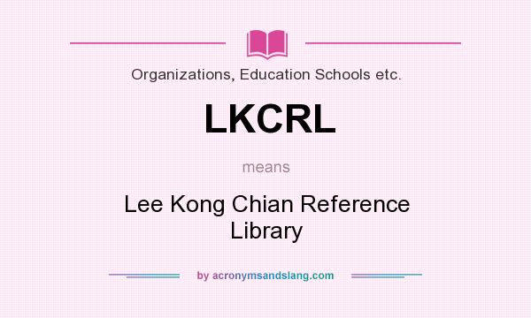 What does LKCRL mean? It stands for Lee Kong Chian Reference Library