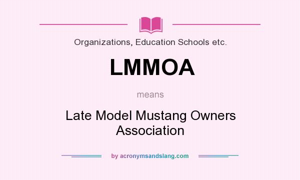 What does LMMOA mean? It stands for Late Model Mustang Owners Association