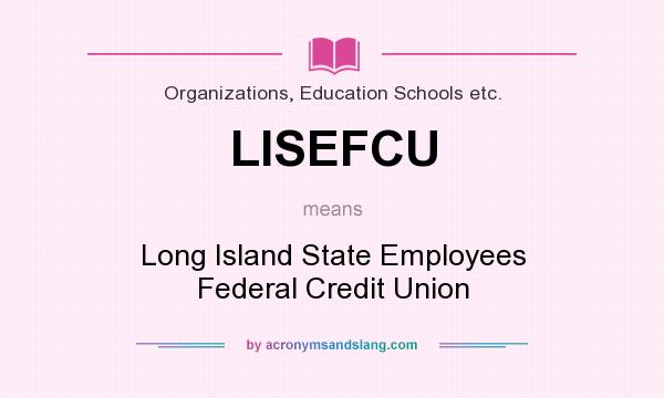 What does LISEFCU mean? It stands for Long Island State Employees Federal Credit Union