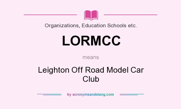 What does LORMCC mean? It stands for Leighton Off Road Model Car Club
