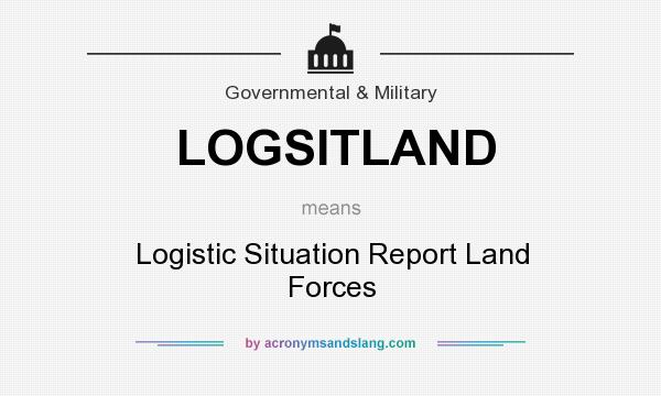 What does LOGSITLAND mean? It stands for Logistic Situation Report Land Forces