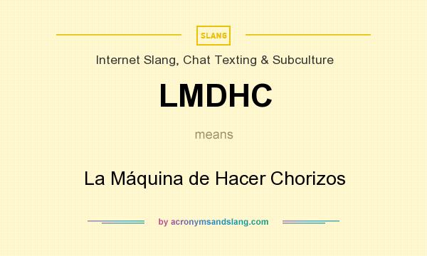 What does LMDHC mean? It stands for La Máquina de Hacer Chorizos