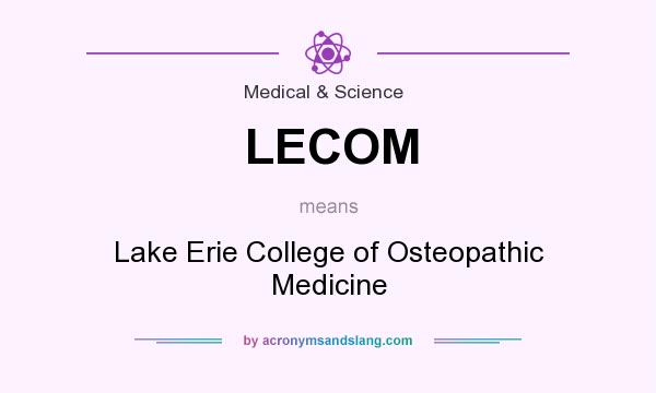 What does LECOM mean? It stands for Lake Erie College of Osteopathic Medicine