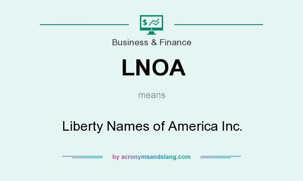 What does LNOA mean? It stands for Liberty Names of America Inc.