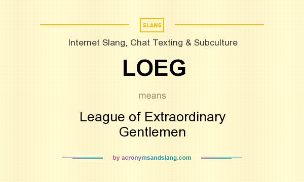 What does LOEG mean? It stands for League of Extraordinary Gentlemen