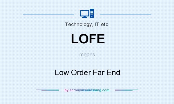 What does LOFE mean? It stands for Low Order Far End