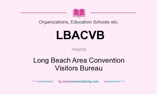 What does LBACVB mean? It stands for Long Beach Area Convention Visitors Bureau