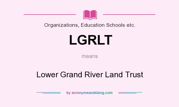 What does LGRLT mean? It stands for Lower Grand River Land Trust