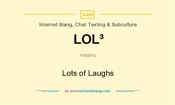What does LOL³ mean? It stands for Lots of Laughs