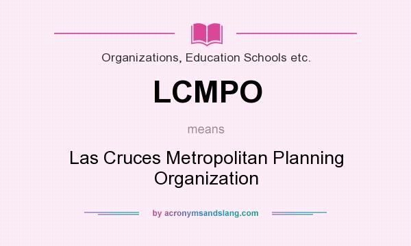 What does LCMPO mean? It stands for Las Cruces Metropolitan Planning Organization