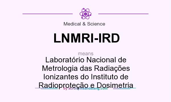 What does LNMRI-IRD mean? It stands for Laboratório Nacional de Metrologia das Radiações Ionizantes do Instituto de Radioproteção e Dosimetria