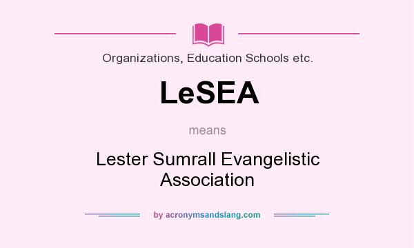 What does LeSEA mean? It stands for Lester Sumrall Evangelistic Association